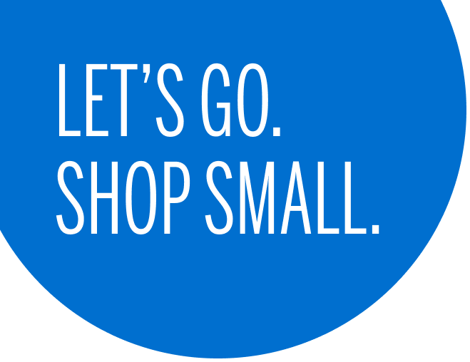 Let's go. Shop Small.