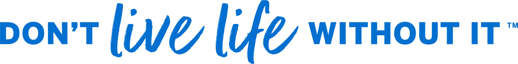 Don't live life without it