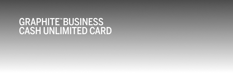 GRAPHITE™ BUSINESS CASH UNLIMITED CARD