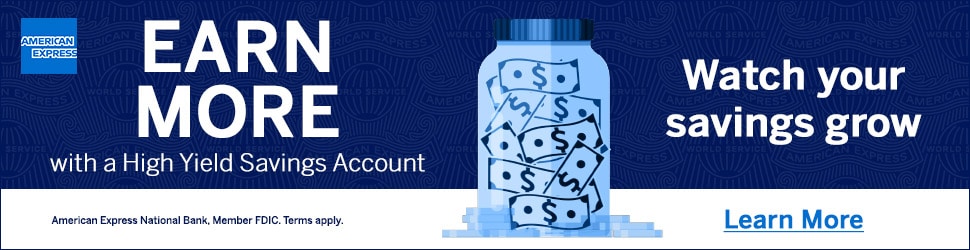EARN MORE with a High Yield Savings Account. Watch your savings grow. American Express National Bank, Member FDIC. Terms apply. Learn More.