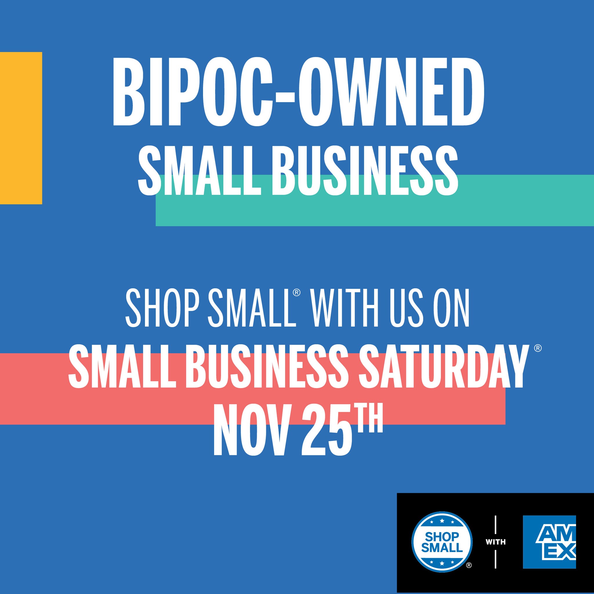 Social Media Post that says BIPOC-Owned Small Business. Shop Small with us on Small Business Saturday Nov 25th.
