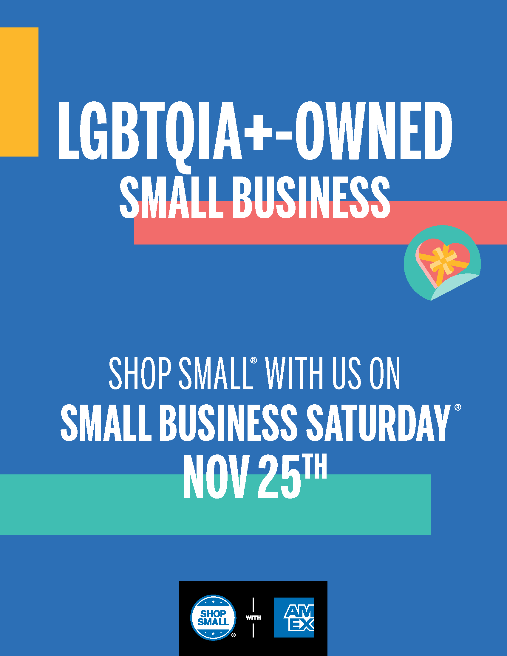 Thumbnail image of Poster PDF that reads LGBTQIA+ Owned Small Business; Shop Small with us on Small Business Saturday Nov 25th and includes the Shop Small with Amex logo