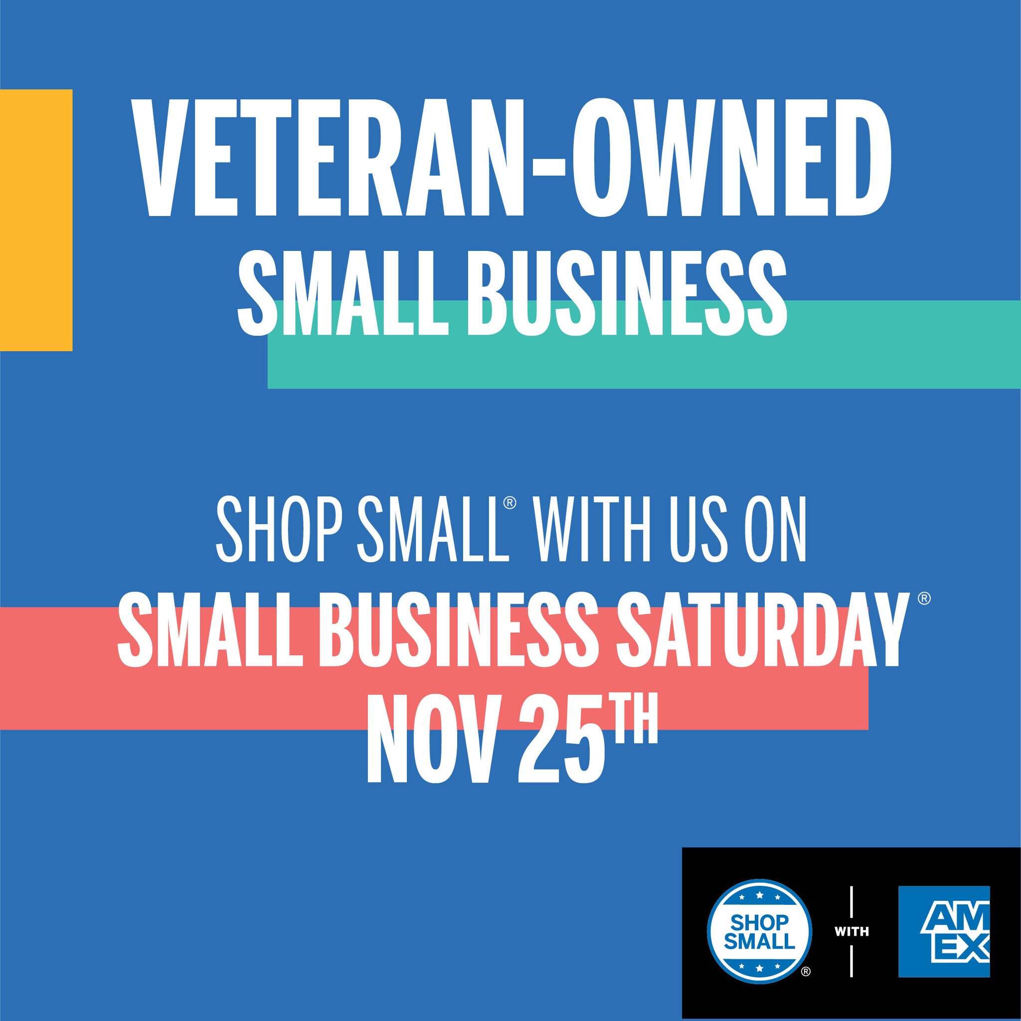 Social Media Post that says Veteran-Owned Small Business. Shop Small with us on Small Business Saturday Nov 25th.