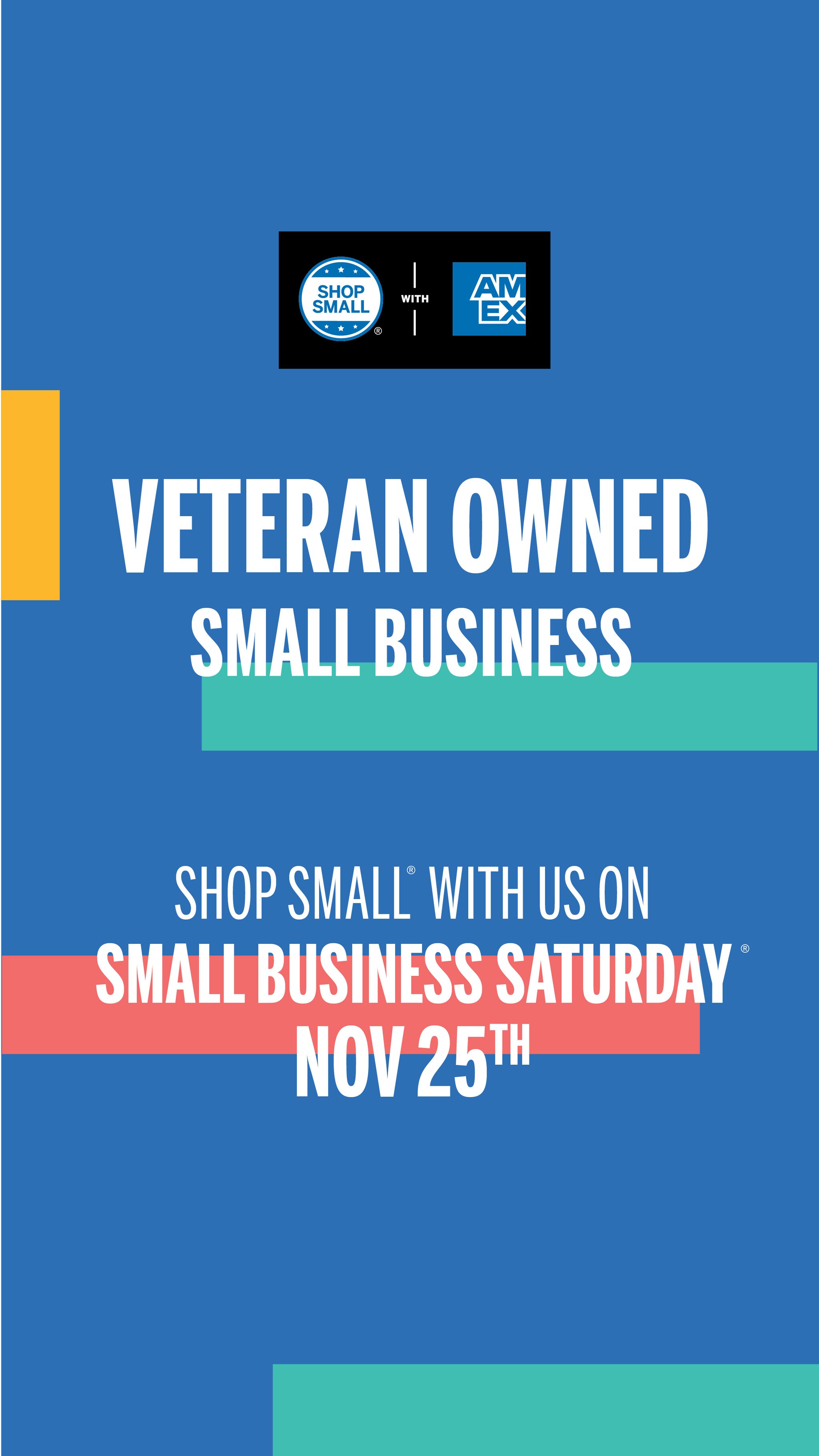 Social Media Story that says Veteran-Owned Small Business. Shop Small with us on Small Business Saturday Nov 25th.