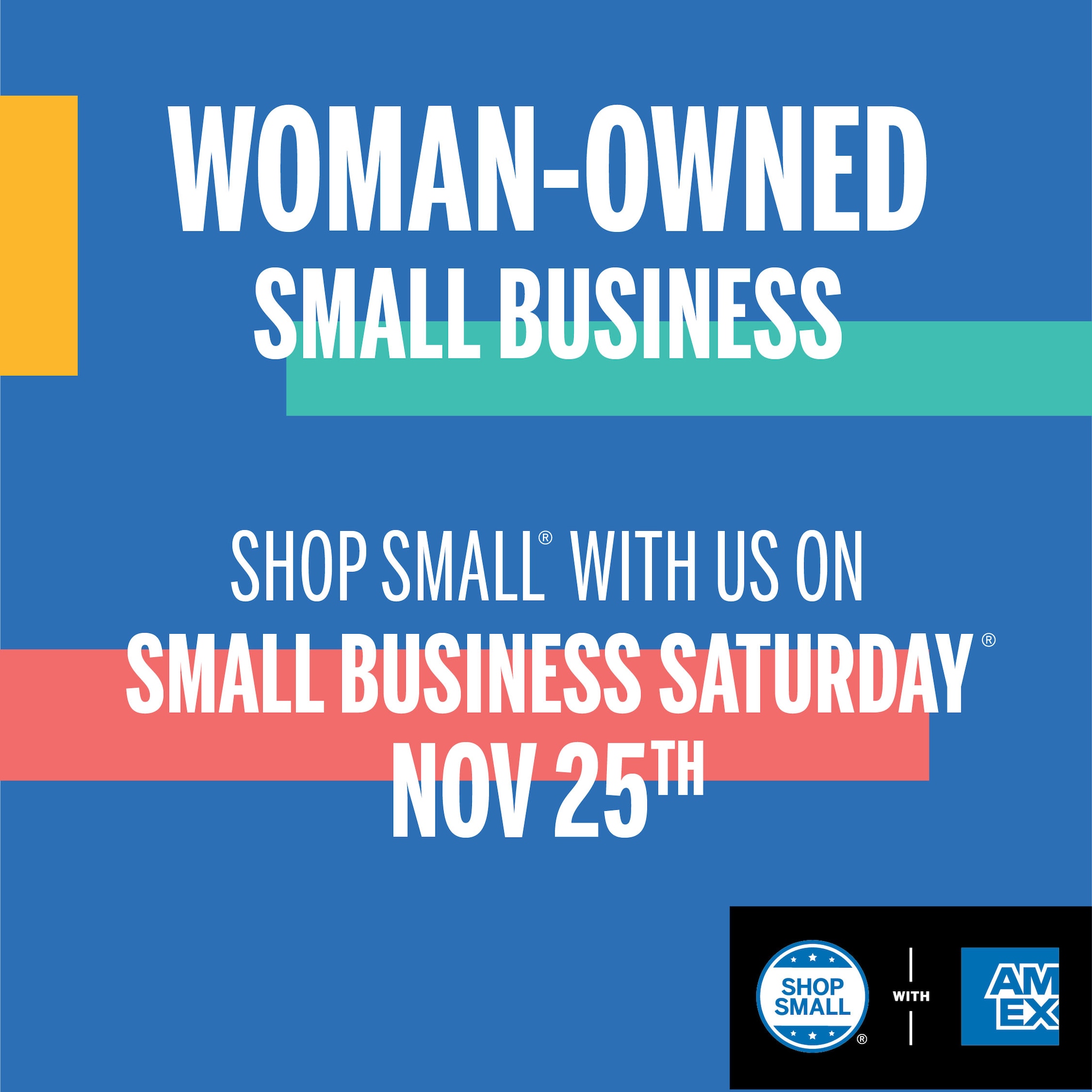 Social Media Post that says Woman-Owned Small Business. Shop Small with us on Small Business Saturday Nov 25th.