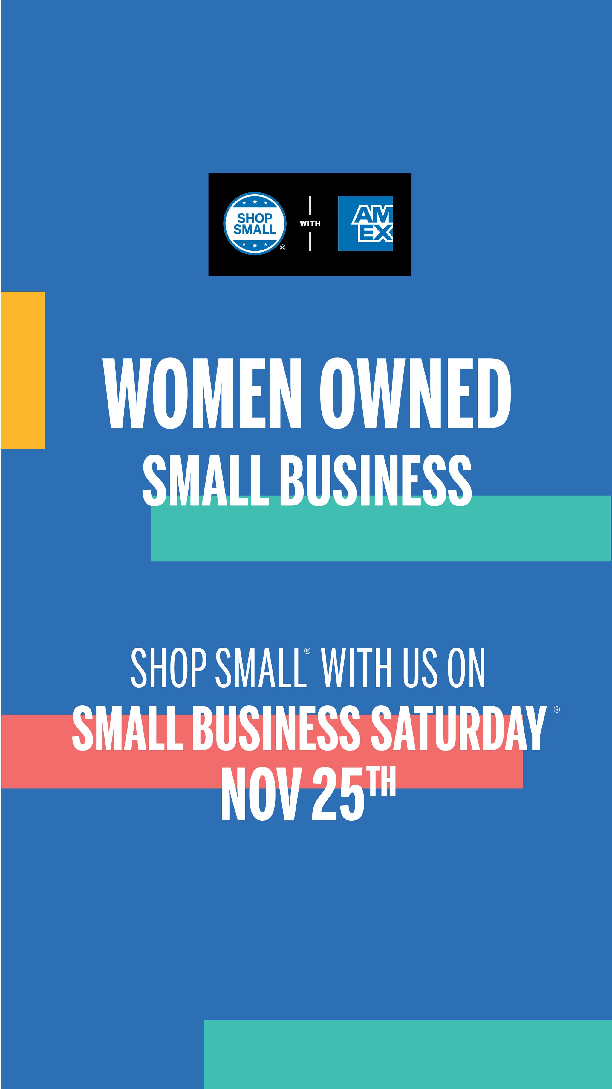 Social Media Story that says Women-Owned Small Business. Shop Small with us on Small Business Saturday Nov 25th.