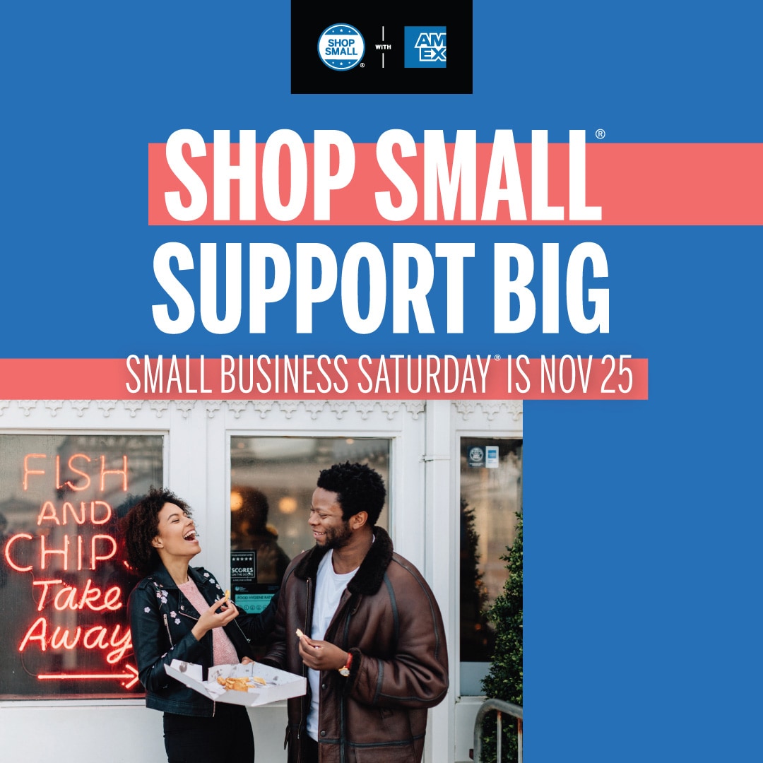 Graphic that reads "Shop Small, Support Big; Small business saturday is Nov 25" and includes the Shop Small with Amex logo and image of two people laughing outside of shop