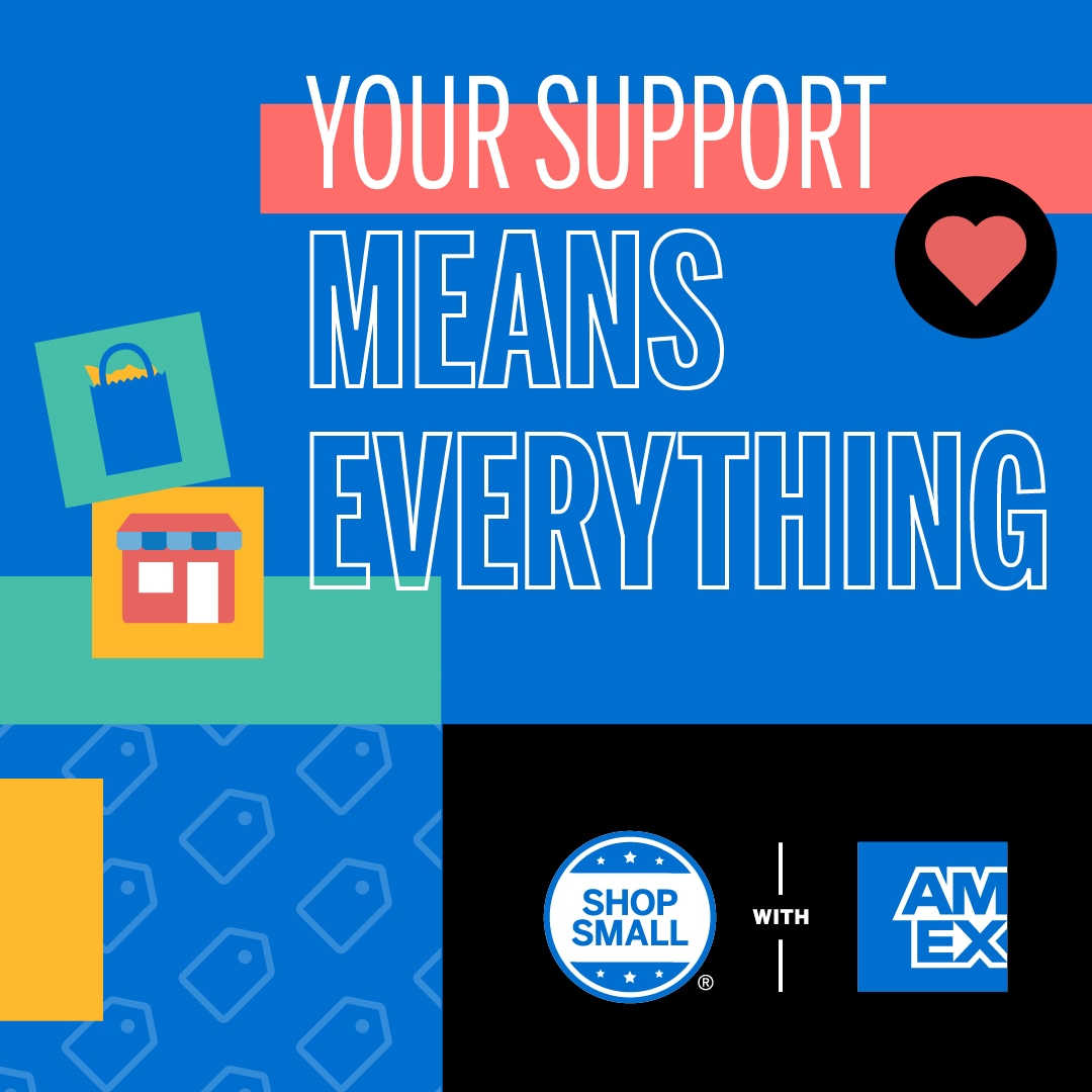 Graphic that says Your support means everything and includes the Shop Small with Amex logo