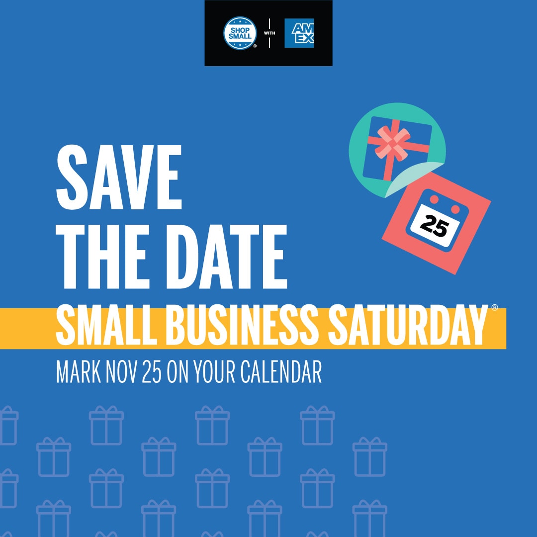 Graphic that reads "Save the date - Small business Saturday; Mark Nov 25 on your calendar" and includes the Shop Small with Amex logo