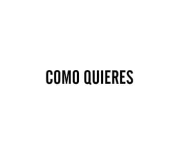 Como quieres