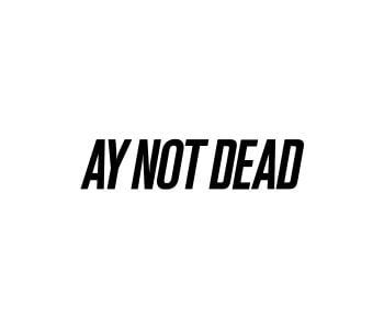 Ay Not Dead