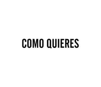 Como Quieras